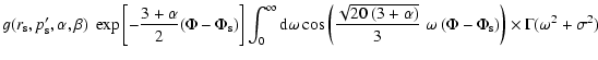 $\displaystyle g(r_{\rm s},p_{\rm s}',\alpha,\beta)\;
\exp\left[-\frac{3+\alpha}...
...alpha)}}{3}~\omega~(\Phi-\Phi_{\rm s})\right)
\times \Gamma(\omega^2+\sigma^2)~$