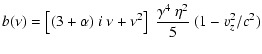 $\displaystyle b(\nu) = \left[(3+\alpha)~i~\nu + \nu^2 \right]
~\frac{\gamma^4~\eta^2}{5}~(1-v_z^2/c^2)$