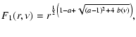 $\displaystyle F_1(r,\nu)= r^{\frac{1}{2}\left(1-a+\sqrt{(a-1)^2+4~b(\nu)}\right)},$