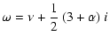 $\displaystyle \omega = \nu +\frac{1}{2}~(3+\alpha)~i$