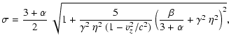 $\displaystyle \sigma = \frac{3+\alpha}{2}~
\sqrt{1+\frac{5}{\gamma^2~\eta^2~(1-v_z^2/c^2)}
\left(\frac{\beta}{3+\alpha}+\gamma^2~\eta^2\right)^2}
,$