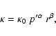 \begin{displaymath}\kappa=\kappa_0\; p'^{\alpha}~r^{\beta},
\end{displaymath}