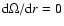 $\mbox{d}\Omega/\mbox{d}r =0$