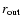 $r_{\rm out}$