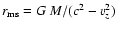 $r_{\rm ms}=G~M/(c^2-v_z^2)$