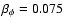 $\beta_{\phi}=0.075$