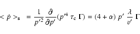 \begin{displaymath}<\dot{p}>_{\rm s}~=\frac{1}{p'^2}\frac{\partial}{\partial p'}...
...u_{\rm c}~\Gamma)
=(4+\alpha)~p'~\frac{\lambda}{v'}~\Gamma~
\end{displaymath}