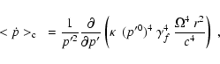 \begin{displaymath}<\dot{p}>_{\rm c}~=\frac{1}{p'^2}\frac{\partial}{\partial p'}...
...ppa~~ (p'^0)^4~\gamma_f^4~
\frac{\Omega^4~r^2}{c^4}\right)~,
\end{displaymath}