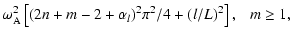 $\displaystyle \omega_{\rm A}^2\left[(2n+m-2+\alpha_{l})^2\pi^2/4+(l/L)^2\right],~~~m\geq1,$