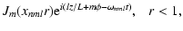$\displaystyle J_{m}(x_{nml}r){\rm e}^{i(lz/L
+m\phi-\omega_{nml}t)},~~~r<1,$