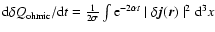 ${\rm d}\delta Q_{\rm ohmic}/{\rm d}t=\frac{1}{2\sigma}\int {\rm e}^{-2\alpha
t}\mid\delta{\vec j}({\vec r})\mid^2{\rm d}^3x$