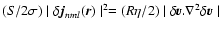 ${({S}/2\sigma)\mid\delta {\vec j}_{nml}({\vec r})\mid^2
=({R}\eta/2)\mid\delta {\vec v}.\nabla^2
\delta{\vec v}\mid}$