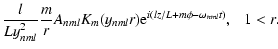 $\displaystyle \frac{l}{Ly_{nml}^2}\frac{m}{r}A_{nml}K_{m}(y_{nml}r){\rm e}^{i(lz/L
+m\phi-\omega_{nml}t)},~~~1<r.$