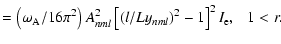 $\displaystyle =\left(\omega_{\rm A}/16\pi^2\right)A_{nml}^2\left[\left(l /Ly_{nml}\right)^2-1\right]^2I_{\rm e},~~~1<r.$