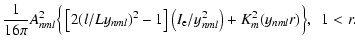 $\displaystyle \frac{1}{16\pi}A_{nml}^2\Big\{\left[2(l/Ly_{nml})^2-1\right]\left(I_{\rm e}/y_{nml}^2\right)+K_{m}^2(y_{nml}r)\Big\},~~1<r.$