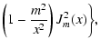 $\displaystyle \left(1-\frac{m^2}{x^2}\right)J_{m}^2(x)\bigg\},$