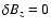 $\delta B_{z}=0$