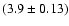 $(3.9\pm0.13)$