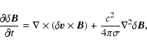 \begin{displaymath}\frac{\partial\delta{\vec B}}{\partial
t}={\bf\nabla}\times(...
...\times{\vec B})+\frac{c^2}{4\pi\sigma}\nabla^2\delta{\vec B},
\end{displaymath}