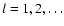 $l=1,2,\ldots$