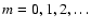 $m=0,1,2,\ldots$