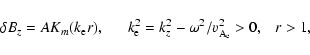\begin{displaymath}\delta
B_{z}=AK_{m}(k_{\rm e}r),~~~~~~k_{\rm e}^2=k_{z}^2-\omega^2/v_{\rm A_{e}}^2>0,~~~r>1,
\end{displaymath}