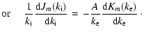 $\displaystyle {\rm or}~~~~\left.\frac{1}{k_{\rm i}}\frac{{\rm d}J_{m}(k_{\rm i}...
...\frac{A}{k_{\rm e}}\frac{{\rm d}K_{m}(k_{\rm e})}{{\rm d}k_{\rm e}}\right.\cdot$
