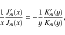\begin{displaymath}\frac{1}{x}\frac{J'_{m}(x)}{J_{m}(x)}=-\frac{1}{y}\frac{K'_{m}(y)}{K_{m}(y)},
\end{displaymath}