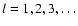 $l=1,2,3,\ldots$
