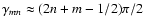 $\gamma_{mn}\approx(2n+m-1/2)\pi/2$