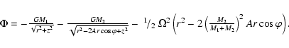 \begin{displaymath}\begin{array}{l}
\Phi=-\frac{GM_1}{\sqrt{r^2+z^2}}
-\frac{GM_...
...t(\frac{M_2}{M_1+M_2}\right)^2Ar\cos\varphi\right).
\end{array}\end{displaymath}