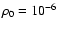 $\rho_0=10^{-6}$