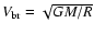 $V_{\rm br}=\sqrt{GM/R}$