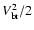 $V_{\rm br}^2/2$