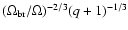 $(\Omega_{\rm br}/\Omega)^{-2/3}(q+1)^{-1/3}$