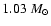 $1.03~M_\odot$