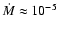 $\dot M \approx 10^{-5}$