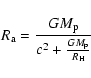 \begin{displaymath}R_{\rm a} = { { GM\rm _p}\over {{c^2} + {{GM\rm _p} \over {R\rm _H}}}}
\end{displaymath}