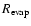 $R_{\rm evap}$