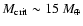 $M_{\rm crit} \sim 15~M_{\oplus}$