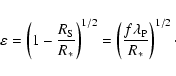 \begin{displaymath}\varepsilon = \left ( 1 - {R_{\rm S} \over R_*} \right)^{1/2} =
\left( {f\lambda_{\rm P} \over R_*} \right)^{1/2}\cdot
\end{displaymath}