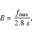 \begin{displaymath}%
B = \frac{f_{{\rm max}}}{2.8 \;s},
\end{displaymath}