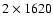 $2\times 1620$