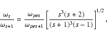 \begin{displaymath}%
\frac{\omega_{s}}{\omega_{s+1}} = \frac{\omega_{pe s}}{\omega_{pe
s+1}} \left[\frac{s^3 (s+2)}{(s+1)^3(s-1)} \right]^{1/2},
\end{displaymath}