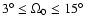 $3^\circ\le\Omega_0\le15^\circ$