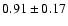 $0.91\pm0.17$