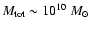 $M_{\rm tot} \sim 10^{10}~M_{\odot}$