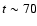 $t\sim 70$