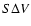 $S \Delta V$