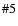 $\char93  5 $